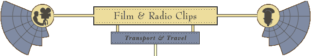 transport - click here to return to the Film and Radio Clips menu page.