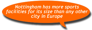 Nottingham has more sports facilities for it's size than any other city in Europe