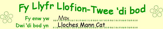 Fy enw i yw Max. Dwi wedi ymweld â 'Lloches Mann Cat'