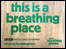 This is a Breathing Place sign.