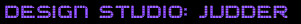 Design Studio: Judder