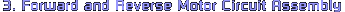 3. Forward and Reverse Motor Circuit Assembly