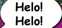 Helo! Helo!