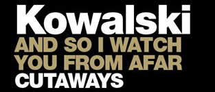 Kowalski, And So I Watch You From Afar, Cutaways