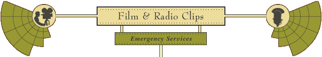emergency - click here to return to the Film and Radio Clips menu page.