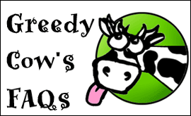 Greedy Cow's FAQs!