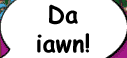 Da iawn!