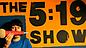 The 5:19 Show