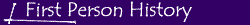 First Person History