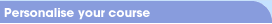 Personalise your course