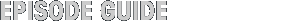 Episode Guide