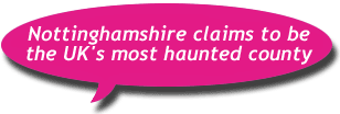 Nottinghamshire claims to be the UK's most haunted county
