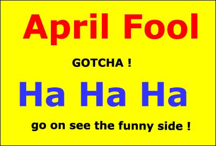 April Fool - GOTCHA! - Go on have a laugh