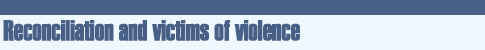 Reconciliation and the victims of violence